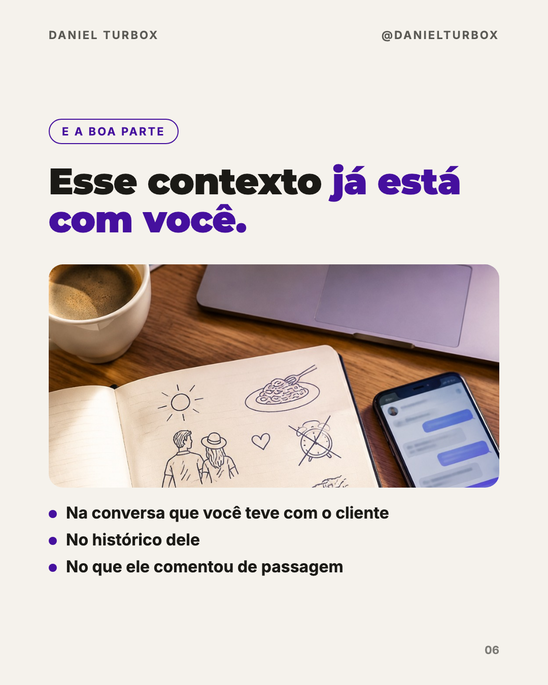Slide do carrossel: esse contexto já está com você, na conversa com o cliente, no histórico dele e no que ele comentou de passagem