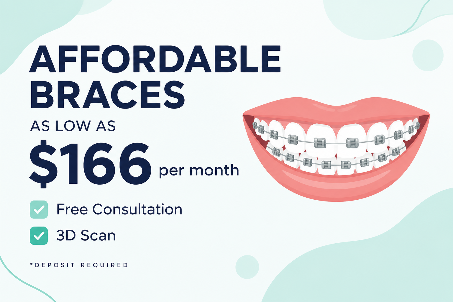 Affordable braces as low as $166 per month, free consultation and 3D scan, deposit required