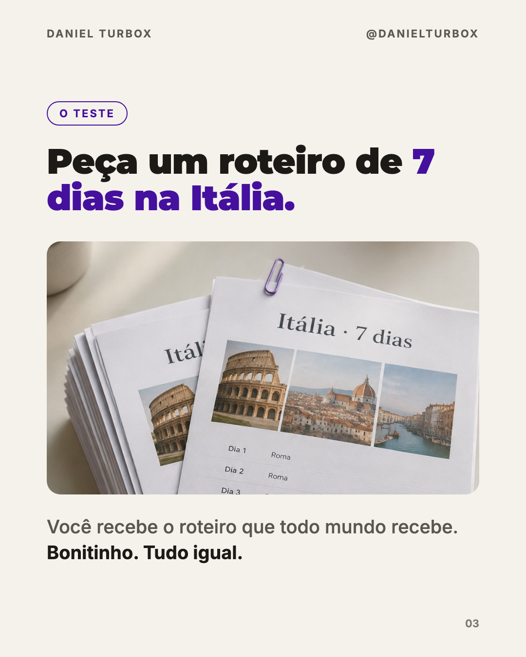 Slide do carrossel de Daniel Turbox: peça um roteiro de 7 dias na Itália e você recebe o roteiro que todo mundo recebe, com uma pilha de roteiros impressos idênticos